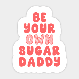 Be Your Own Sugar Daddy Sticker